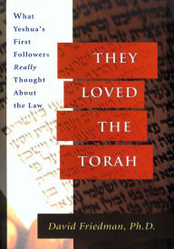 Title: They Loved the Torah: What Yeshua's First Followers Really Thought about the Law, Author: David Friedman