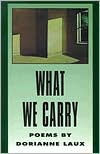 Title: What We Carry, Author: Dorianne Laux