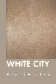 Title: White City, Author: Mark Irwin