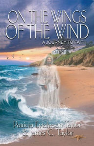 Title: On the Wings of the Wind: A Journey to Faith, Author: Patricia Eytcheson Taylor