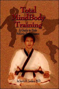 Title: Total Mind Body Training: A Guide to Peak Athletic Performance / Edition 1, Author: Jacob H. Jordan