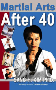 Title: Martial Arts After 40, Author: Sang Kim
