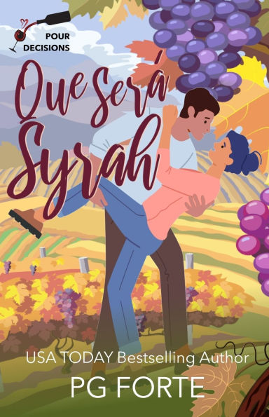 Que Serï¿½, Syrah: A Pour Decisions Romance