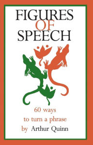 Title: Figures of Speech: 60 Ways To Turn A Phrase / Edition 1, Author: Arthur Quinn