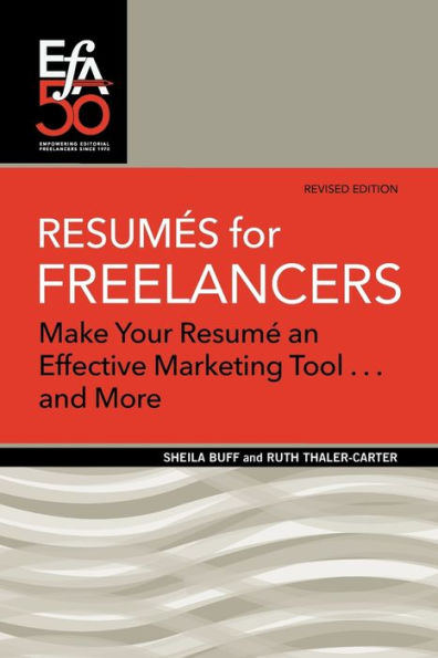 Resumï¿½s for Freelancers: Make Your Rï¿½sumï¿½ an Effective Marketing Tool . . . and More!