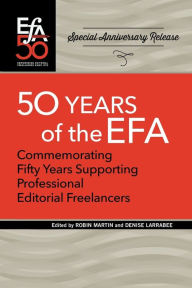 Title: Fiftieth Anniversary of the EFA: Commemorating fifty years supporting professional editorial freelancers, Author: Robin Martin