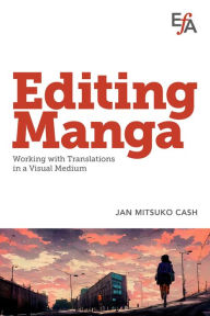 Title: Editing Manga: Working with translations in a visual medium, Author: Jan Mitsuko Cash