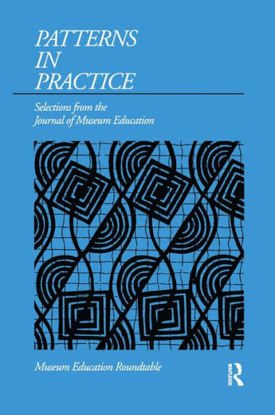 Patterns in Practice: Selections from the Journal of Museum Education / Edition 1