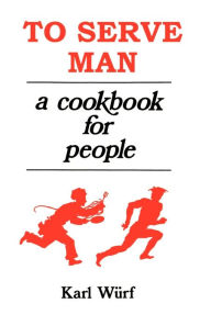 Title: To Serve Man: A Cookbook for People, Author: Karl Wurf
