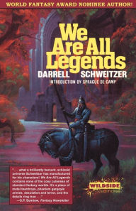 Title: We Are All Legends, Author: Darrell Schweitzer