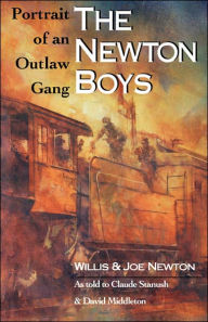 Title: The Newton Boys: Portrait of an Outlaw Gang, Author: Willis Newton