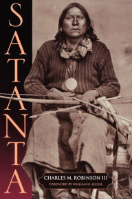 Title: Satanta: The Life and Death of a War Chief, Author: Charles M. Robinson III