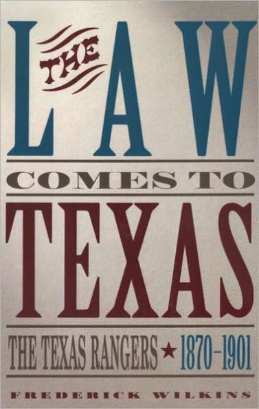 The Law Comes to Texas: The Texas Rangers, 1870-1901