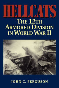 Title: Hellcats: The 12th Armored Division in World War II, Author: John C. Ferguson