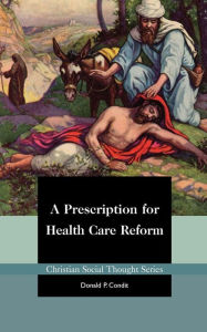 Title: A Prescription for Health Care Reform, Author: Donald P Condit