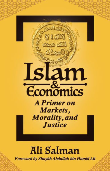 Islam and Economics: A Primer on Markets, Morality, Justice
