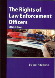 Title: The Rights of Law Enforcement Officers / Edition 6, Author: Will Aitchison