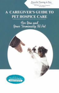 Title: A Caregiver's Guide to Pet Hospice Care, Author: Peaceful Passing for Pets