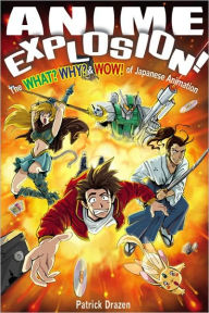 Title: Anime Explosion!: The What? Why? and Wow! of Japanese Animation / Edition 1, Author: Patrick Drazen