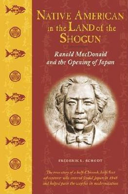 Native American the Land of Shogun: Ranald MacDonald and Opening Japan