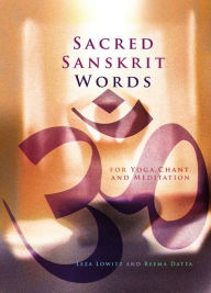 Title: Sacred Sanskrit Words: For Yoga, Chant, and Meditation, Author: Leza Lowitz