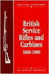 Title: British Service Rifles and Carbines 1888-1900, Author: Alan M. Petrillo