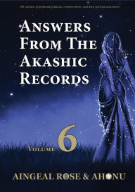 Title: Answers From The Akashic Records Vol 6: Practical Spirituality for a Changing World, Author: Aingeal Rose O'Grady