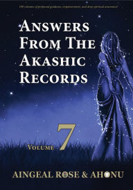 Title: Answers From The Akashic Records Vol 7: Practical Spirituality for a Changing World, Author: Aingeal Rose O'Grady