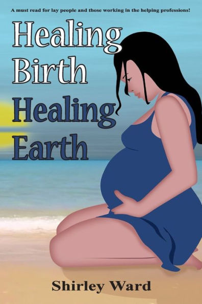 Healing Birth Earth: A Journey Through Pre- And Perinatal Psychology