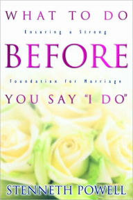 Title: What to Do before You Say I Do, Author: Stenneth E. Powell