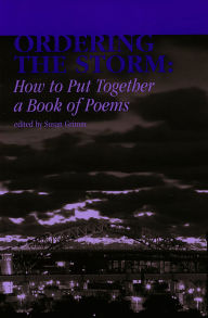Title: Ordering the Storm: How to Put Together a Book of Poems, Author: Susan Grimm