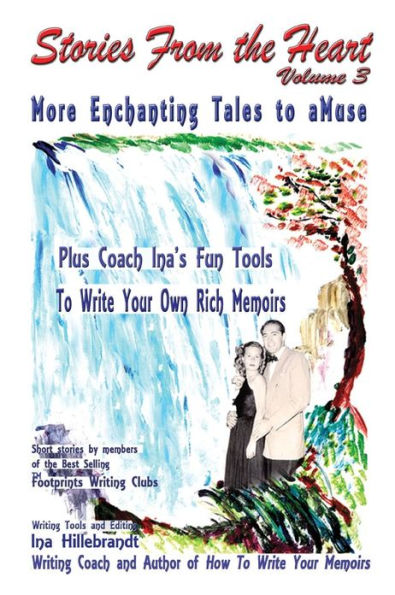 Stories From The Heart, Vol. 3: More Enchanting Tales to aMuse, Plus Tools From Coach Ina to Write Your Own Memoirs