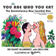Title: You Are Who You Eat, The Revolutionary New Cannibal Diet, Author: Ina Silvert Hillebrandt