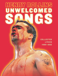 Title: Unwelcomed Songs: Collected Lyrics 1980-1992, Author: Henry Rollins