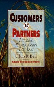 Title: Customers As Partners: Building Relationships That Last / Edition 1, Author: Chip R. Bell