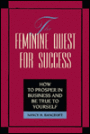 The Feminine Quest for Success: How to Prosper in Business and Be True to Yourself