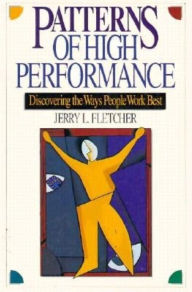 Title: Patterns of High Performance : Discovering the Ways People Work Best, Author: Jerry L. Fletcher