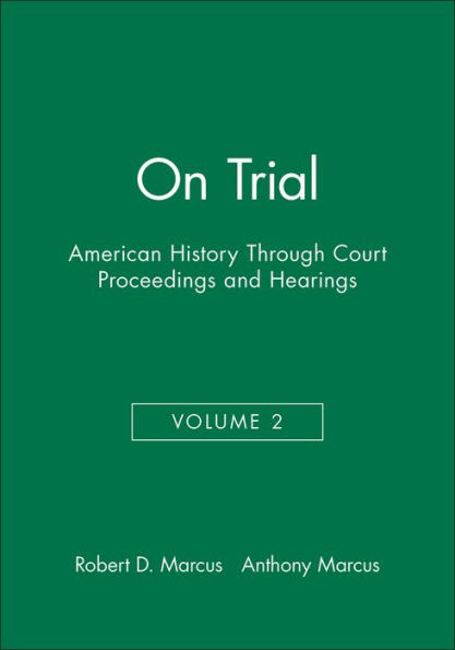 On Trial: American History Through Court Proceedings and Hearings, Volume 2 / Edition 1