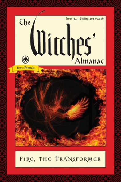 The Witches' Almanac: Issue 34, Spring 2015 to 2016: Fire: Transformer