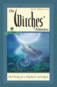 Title: The Witches' Almanac: Issue 36, Spring 2017 to 2018: Water: Our Primal Source, Author: Andrew Theitic