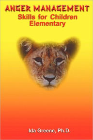 Title: Anger Management Skills For Children, Elementary, Author: Ph.D Ida Greene