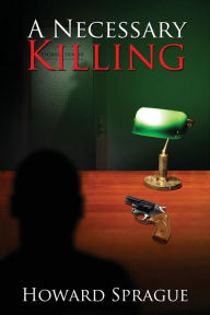 Title: A Necessary Killing, Author: Howard Sprague