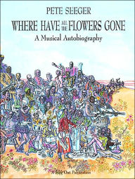 Where Have All the Flowers Gone?: A Musical Autobiography