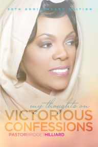 Title: My Thoughts On Victorious Confessions: 30th Anniversary Edition, Author: Bridget Hilliard