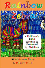 Title: Rainbow Zebra: A Children's Book Written & Illustrated by Children, Author: Preston Shay