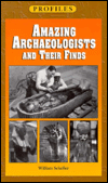 Title: Amazing Archaeologists and Their Finds, Author: William Scheller