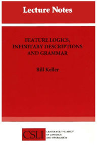 Title: Feature Logics, Infinitary Descriptions, and Grammar, Author: Bill Keller