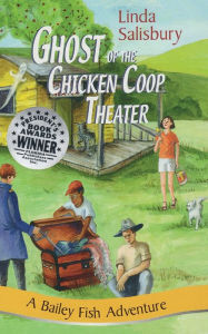 Title: Ghost of the Chicken Coop Theater: A Bailey Fish Adventure, Book 5, Author: Linda G Salisbury