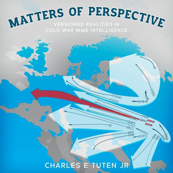 Matters Of Perspective: Versioned Realities in Cold War WMD Intelligence