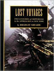 Title: Lost Voyages: Two Centuries of Shipwrecks in the Approaches to New York, Author: Bradley Sheard